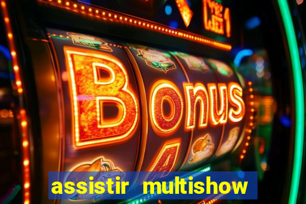 assistir multishow online gratis